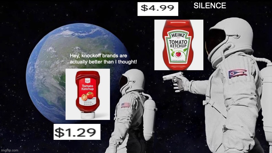 hear me out | SILENCE; Hey, knockoff brands are actually better than I thought! | image tagged in memes,always has been | made w/ Imgflip meme maker