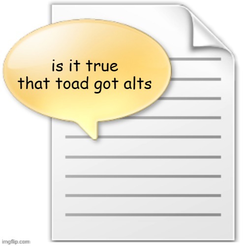 tgwesdfx | is it true that toad got alts | image tagged in tgwesdfx | made w/ Imgflip meme maker