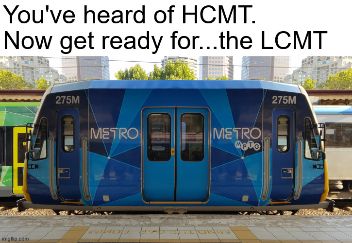 Low Capacity Metro Train | You've heard of HCMT. Now get ready for...the LCMT | made w/ Imgflip meme maker