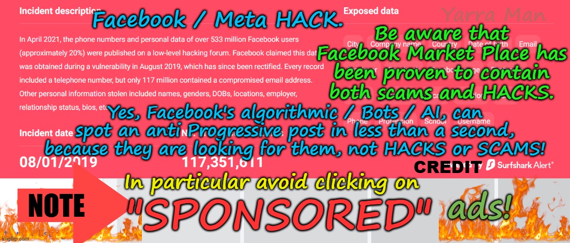 Be very aware for scams and hacks on Facebook Market Place SPONSORED ads! | Yarra Man; Be aware that Facebook Market Place has been proven to contain both scams and HACKS. Facebook / Meta HACK. Yes, Facebook's algorithmic / Bots / AI, can spot an anti Progressive post in less than a second, because they are looking for them, not HACKS or SCAMS! CREDIT; In particular avoid clicking on; ads! "SPONSORED"; NOTE | image tagged in vpn surf shark,meta data breach,social media,internet security,phishing cyber attacks,malware  cyber fraud | made w/ Imgflip meme maker