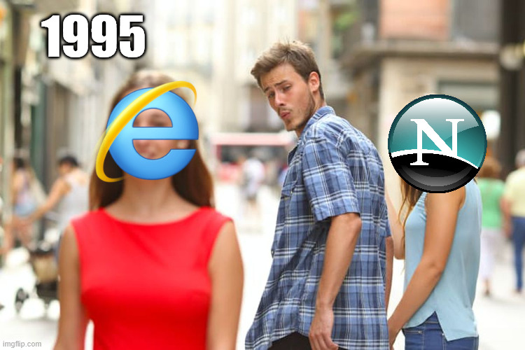 Browsers in 1995... | 1995 | image tagged in memes,distracted boyfriend | made w/ Imgflip meme maker