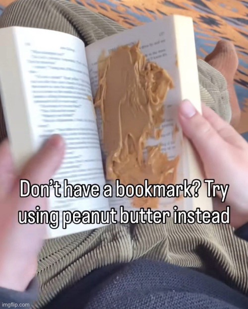 Reading | image tagged in reading,book,bookmark,peanut butter | made w/ Imgflip meme maker