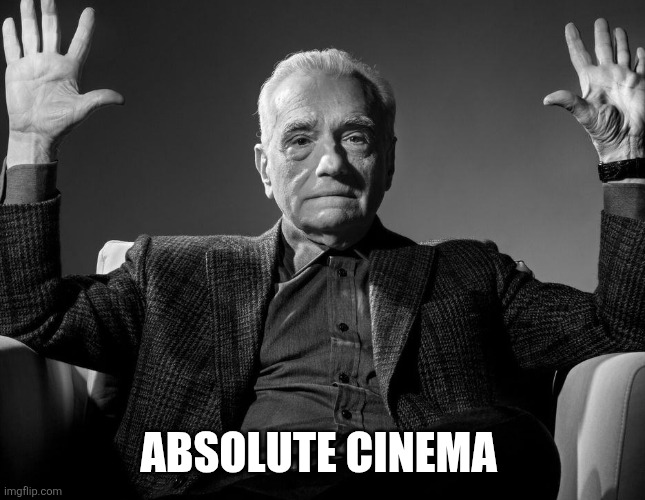 Absolute Cinema | ABSOLUTE CINEMA | image tagged in absolute cinema | made w/ Imgflip meme maker