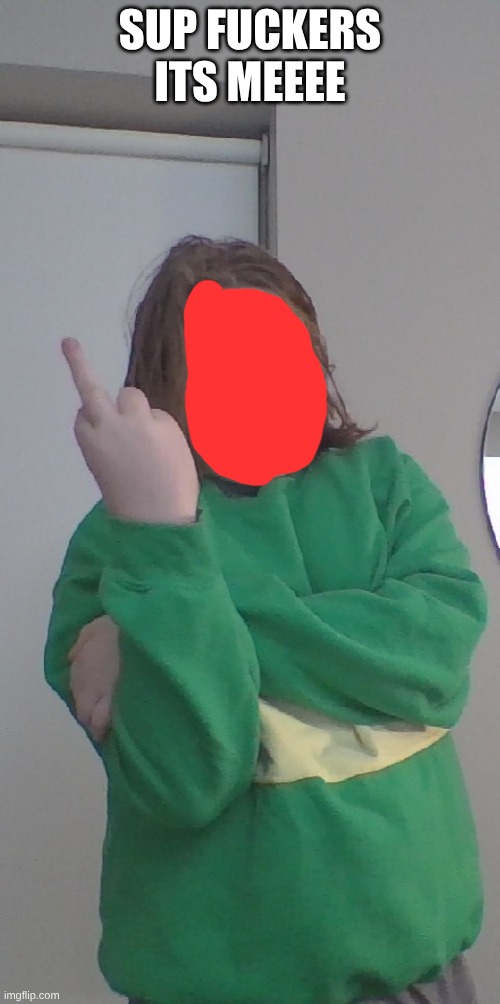 I never shared my Halloween costume here soooo | SUP FUCKERS ITS MEEEE | made w/ Imgflip meme maker