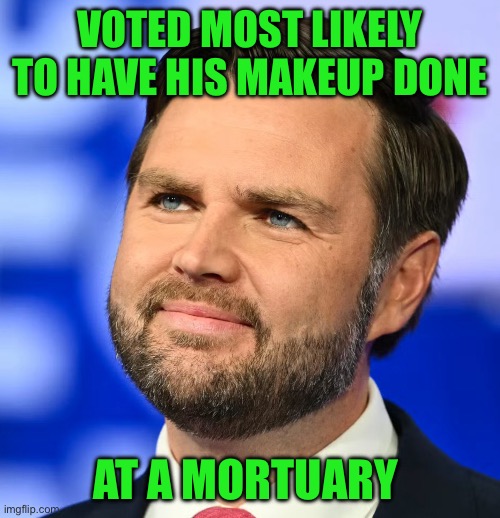 VOTED MOST LIKELY TO HAVE HIS MAKEUP DONE; AT A MORTUARY | made w/ Imgflip meme maker