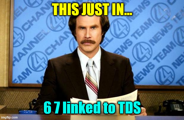 BREAKING NEWS | THIS JUST IN... 6 7 linked to TDS | image tagged in breaking news | made w/ Imgflip meme maker