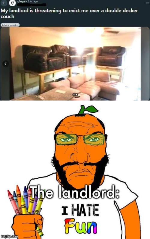 The landlord: | image tagged in i hate fun | made w/ Imgflip meme maker