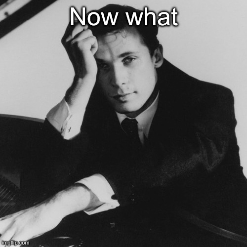 Glenn Gould | Now what | image tagged in glenn gould | made w/ Imgflip meme maker