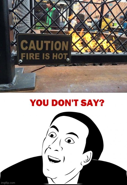 Fire Is Hot | image tagged in fire,you don't say,hilarious memes,obviously,be careful,funny memes | made w/ Imgflip meme maker