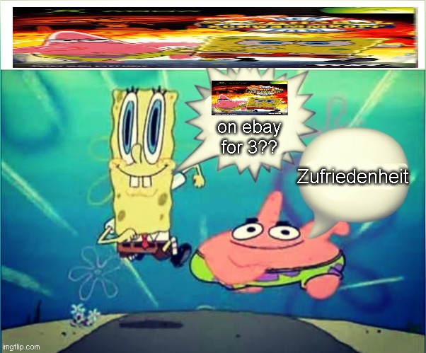 spongebleep squareshampoo film satisfactory in german don't ban me imgflip 2004 | Zufriedenheit; on ebay for 3?? | image tagged in satisfactory | made w/ Imgflip meme maker