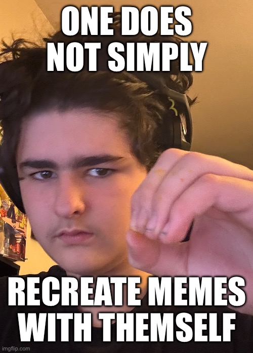 ONE DOES NOT SIMPLY; RECREATE MEMES WITH THEMSELF | made w/ Imgflip meme maker