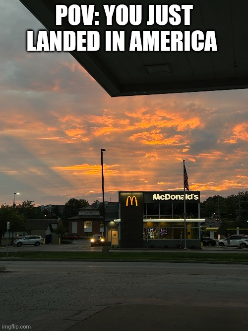 Glorious McDonald's | POV: YOU JUST LANDED IN AMERICA | image tagged in mcdonalds,sunset,sky | made w/ Imgflip meme maker