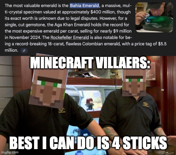 Minecraft | MINECRAFT VILLAERS:; BEST I CAN DO IS 4 STICKS | image tagged in pawn stars best i can do | made w/ Imgflip meme maker