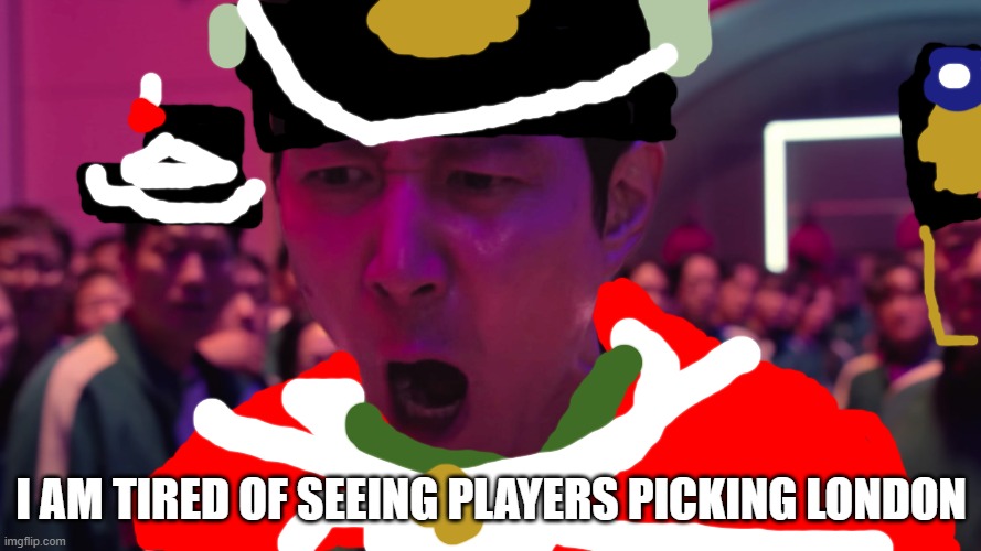 London pmo | I AM TIRED OF SEEING PLAYERS PICKING LONDON | image tagged in roblox,guts an blackpowder | made w/ Imgflip meme maker