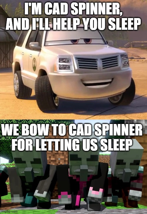 I'M CAD SPINNER, AND I'LL HELP YOU SLEEP; WE BOW TO CAD SPINNER FOR LETTING US SLEEP | image tagged in cad spinner,illagers | made w/ Imgflip meme maker