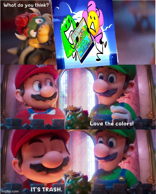 i'm sorry but, i don't like bfb 30 | image tagged in bowser's art meme | made w/ Imgflip meme maker