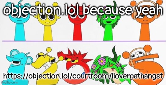 ultimate brainrot | objection.lol because yeah; https://objection.lol/courtroom/ilovemathangst | image tagged in ultimate brainrot | made w/ Imgflip meme maker