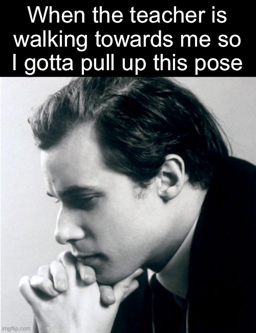 When the teacher is walking towards me so I gotta pull up this pose | made w/ Imgflip meme maker