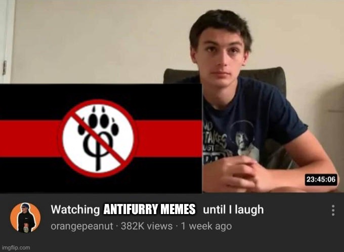 They unfunny | ANTIFURRY MEMES | image tagged in watching until i laugh | made w/ Imgflip meme maker