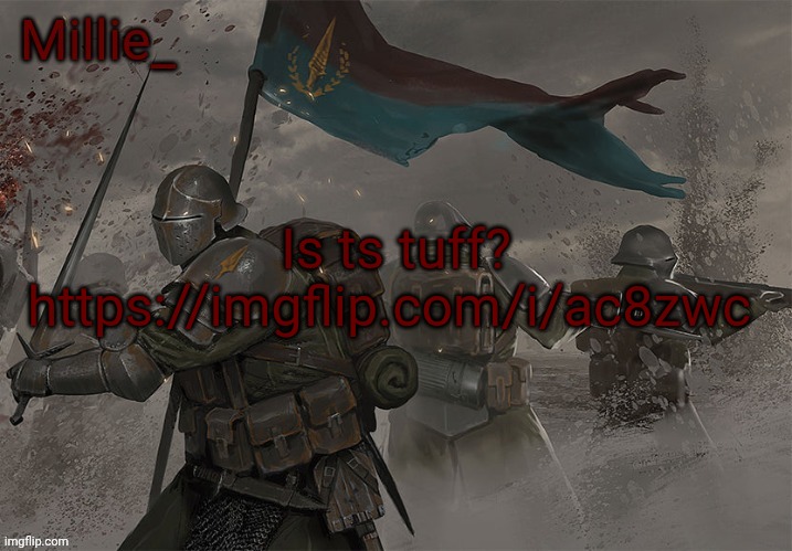 Millie's Trench Crusade announcement template | Is ts tuff? https://imgflip.com/i/ac8zwc | image tagged in millie's trench crusade announcement template | made w/ Imgflip meme maker