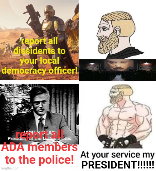 sir yes sir | report all dissidents to your local democracy officer! report all ADA members to the police! PRESIDENT!!!!!! | image tagged in helldivers 2,the monument mythos | made w/ Imgflip meme maker