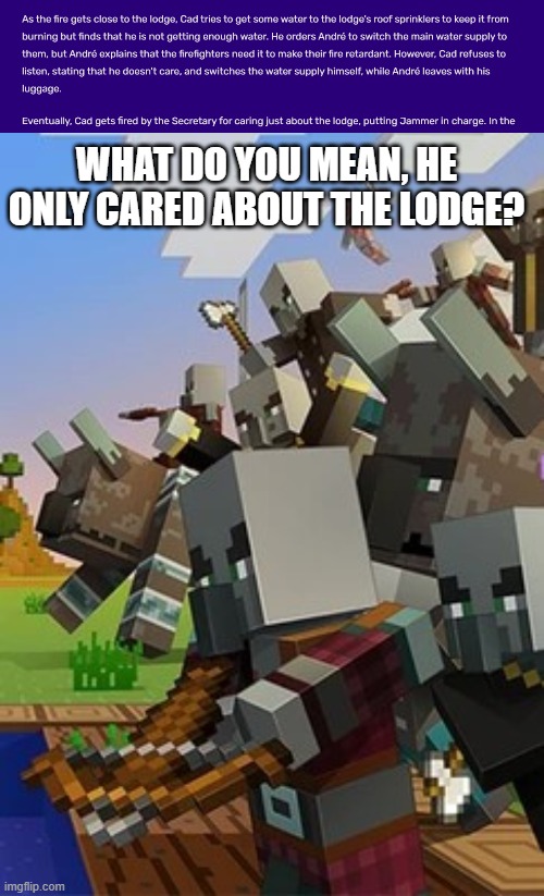WHAT DO YOU MEAN, HE ONLY CARED ABOUT THE LODGE? | image tagged in disney wiki saying cad spinner was fired,illagers | made w/ Imgflip meme maker