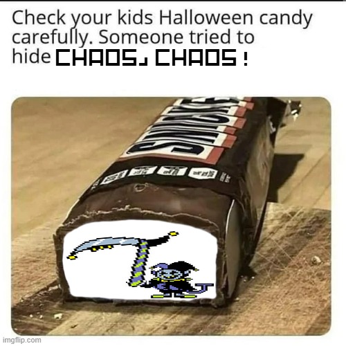 I CAN DO ANYTHING | CHAOS, CHAOS! | image tagged in halloween candy | made w/ Imgflip meme maker