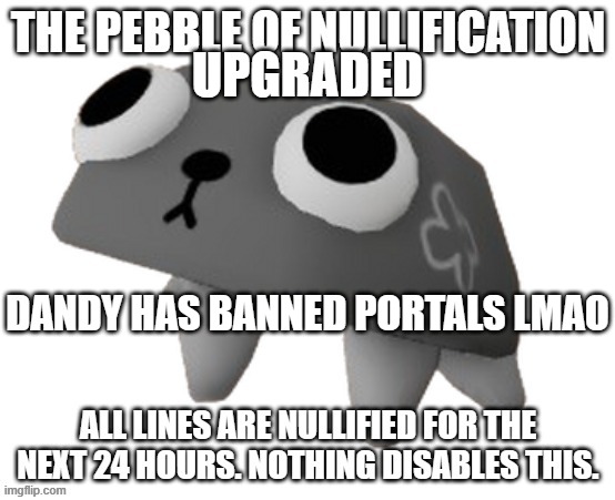 UPGRADED; DANDY HAS BANNED PORTALS LMAO | made w/ Imgflip meme maker