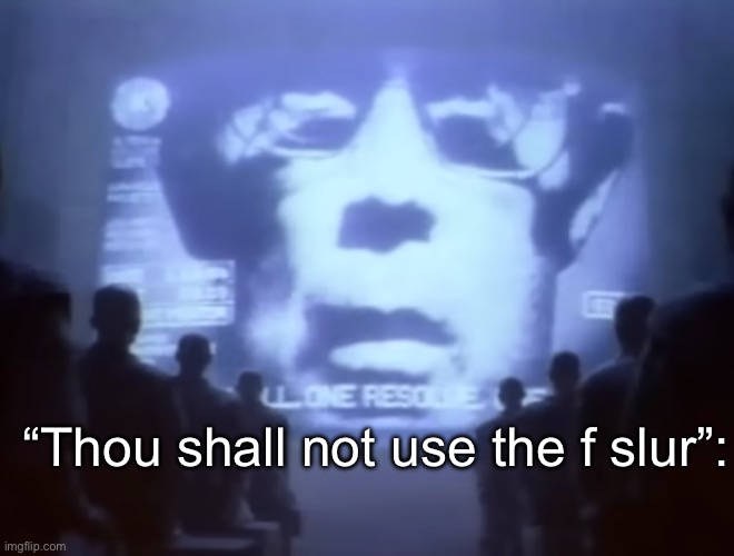 1984 Macintosh Commercial | “Thou shall not use the f slur”: | image tagged in 1984 macintosh commercial | made w/ Imgflip meme maker