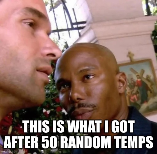 james doakes | THIS IS WHAT I GOT AFTER 50 RANDOM TEMPS | image tagged in james doakes | made w/ Imgflip meme maker