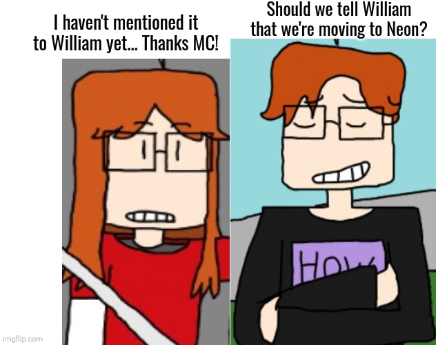 The trio will be moving to Neon!!! | Should we tell William that we're moving to Neon? I haven't mentioned it to William yet... Thanks MC! | image tagged in soyjak pointing,mc,cc,neon,straight outta copperton,comics | made w/ Imgflip meme maker