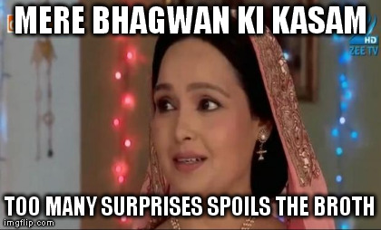MERE BHAGWAN KI KASAM TOO MANY SURPRISES SPOILS THE BROTH generated with the Imgflip Meme Generator