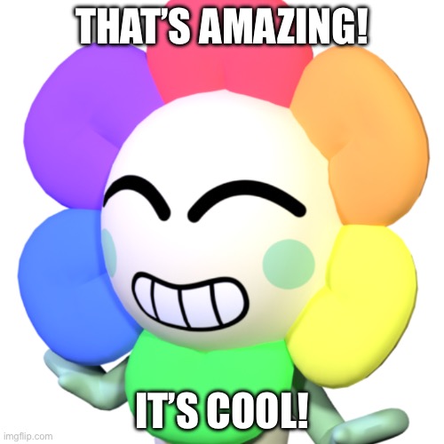 Dandy’s Thoughts | THAT’S AMAZING! IT’S COOL! | image tagged in dandy | made w/ Imgflip meme maker