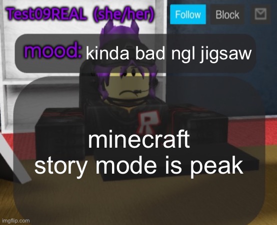 Test09 Jane Doe temp v2 | kinda bad ngl jigsaw; minecraft story mode is peak | image tagged in test09 jane doe temp v2 | made w/ Imgflip meme maker