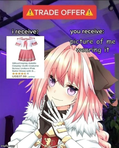 I'd love the original Astolfo cosplay more though | made w/ Imgflip meme maker