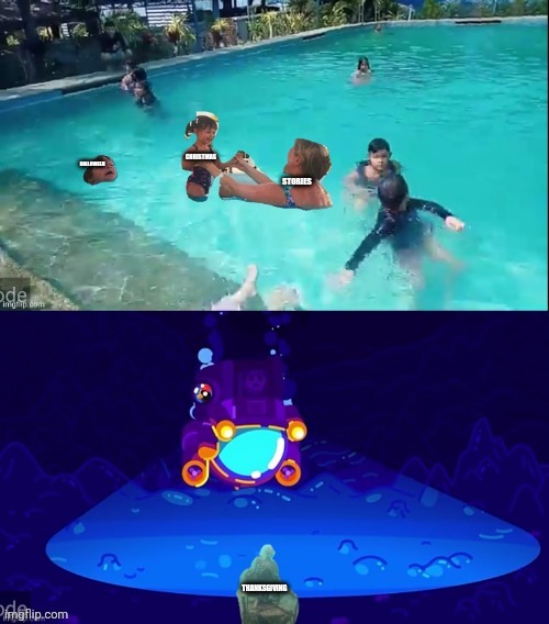 Mother Ignoring Kid Drowning In A Pool | CHRISTMAS; HALLOWEEN; STORIES; THANKSGIVING | image tagged in mother ignoring kid drowning in a pool | made w/ Imgflip meme maker