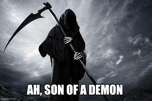 Death | AH, SON OF A DEMON | image tagged in death | made w/ Imgflip meme maker