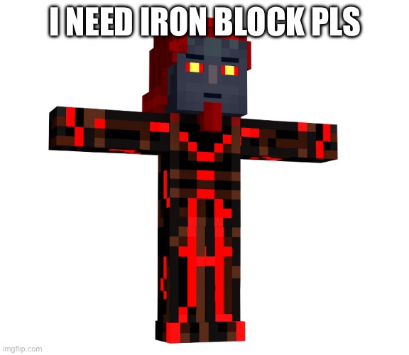 T posing Romeo the admin from mcsm | I NEED IRON BLOCK PLS | image tagged in t posing romeo the admin from mcsm | made w/ Imgflip meme maker