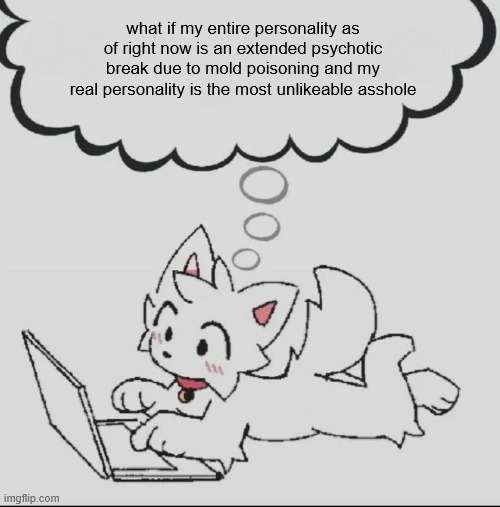 wouldnt that be fucked up | what if my entire personality as of right now is an extended psychotic break due to mold poisoning and my real personality is the most unlikeable asshole | image tagged in huh guh hwuh | made w/ Imgflip meme maker