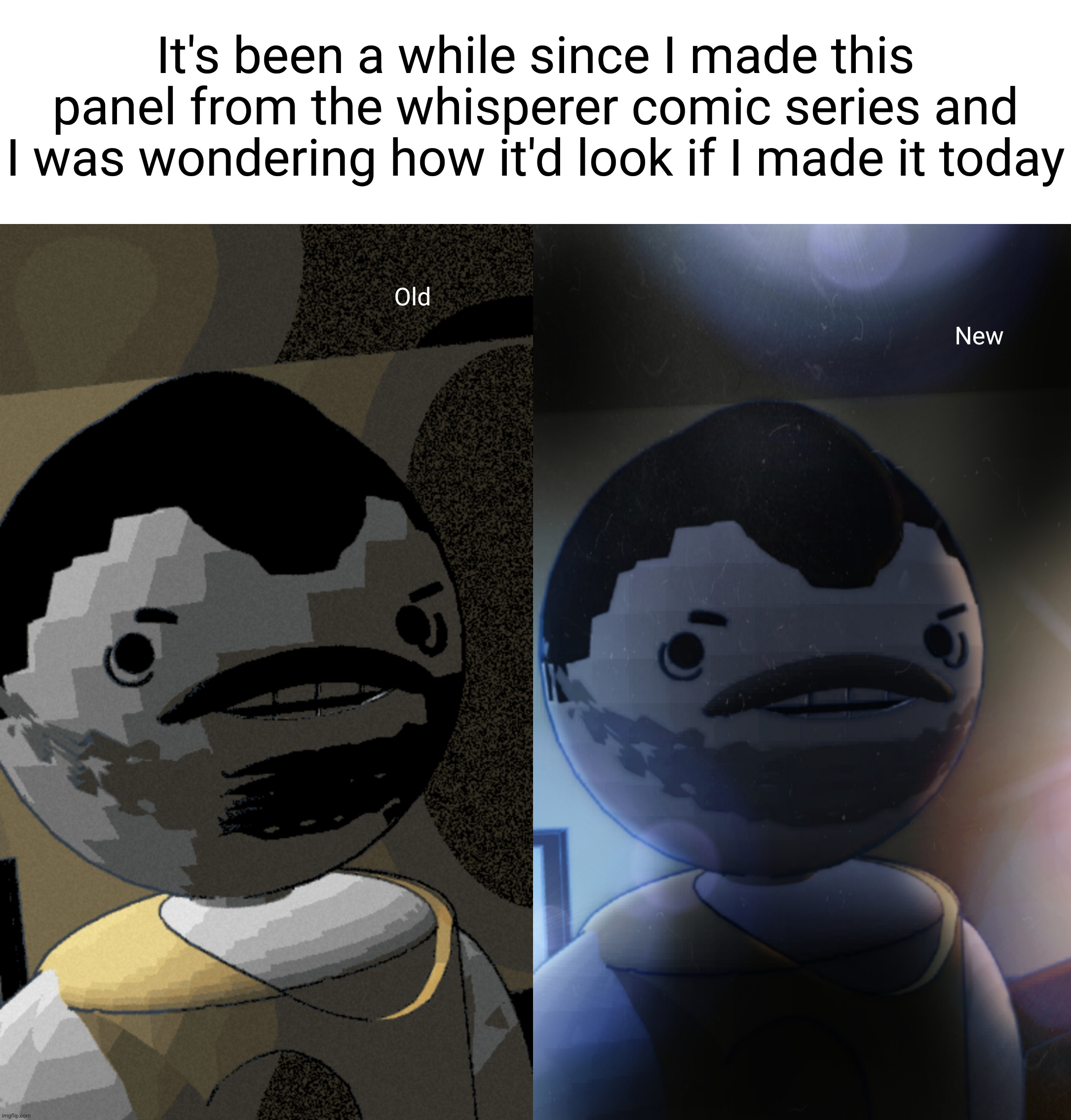 It's been a while since I made this panel from the whisperer comic series and I was wondering how it'd look if I made it today; Old; New | made w/ Imgflip meme maker
