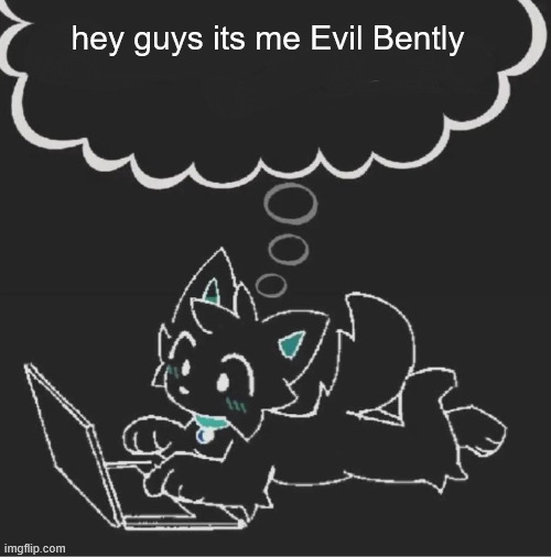 ask me EVIL questions | hey guys its me Evil Bently | made w/ Imgflip meme maker