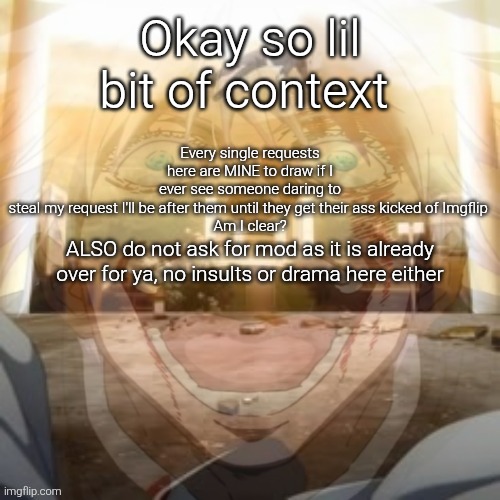 Mf on drugs fr v2 | Okay so lil bit of context; Every single requests here are MINE to draw if I ever see someone daring to steal my request I'll be after them until they get their ass kicked of Imgflip 
Am I clear? ALSO do not ask for mod as it is already over for ya, no insults or drama here either | image tagged in mf on drugs fr v2 | made w/ Imgflip meme maker