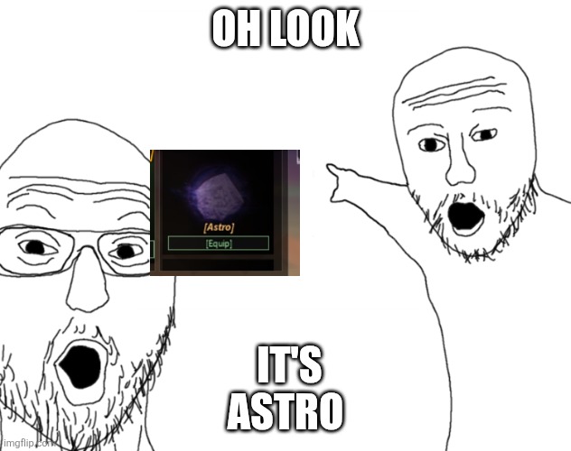 Astro from dw | OH LOOK; IT'S ASTRO | image tagged in soyjak pointing | made w/ Imgflip meme maker