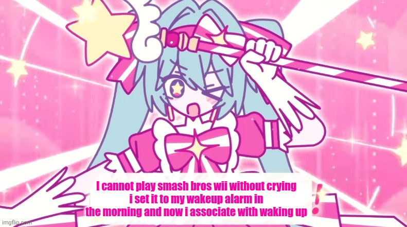 tethythegreat announcement template | I cannot play smash bros wii without crying
i set it to my wakeup alarm in the morning and now i associate with waking up | image tagged in tethythegreat announcement template | made w/ Imgflip meme maker