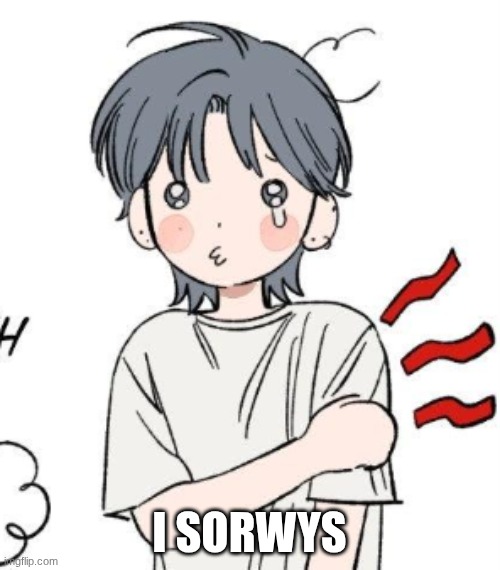 owie | I SORWYS | image tagged in owie | made w/ Imgflip meme maker