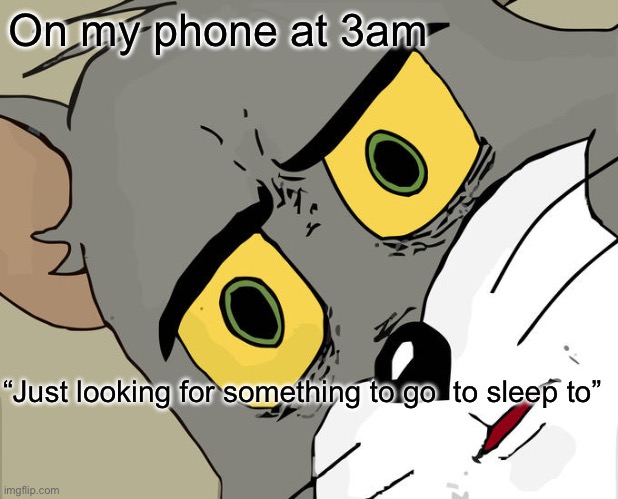Unsettled Tom Meme | On my phone at 3am; “Just looking for something to go  to sleep to” | image tagged in memes,unsettled tom | made w/ Imgflip meme maker