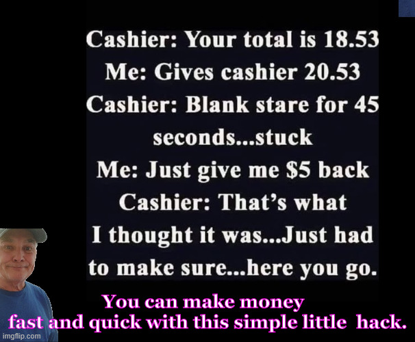 Making Money | You can make money fast and quick with this simple little  hack. | image tagged in durlearl | made w/ Imgflip meme maker