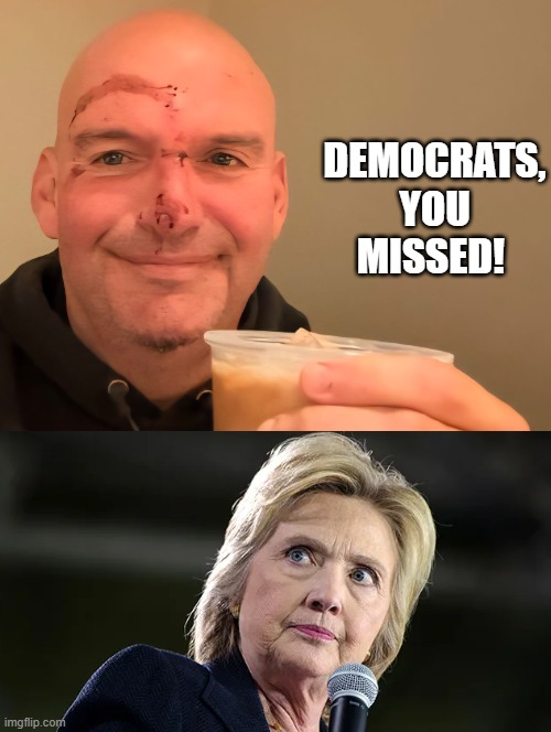 Democrats, you missed! | DEMOCRATS, YOU MISSED! | image tagged in sam elliott special kind of stupid | made w/ Imgflip meme maker