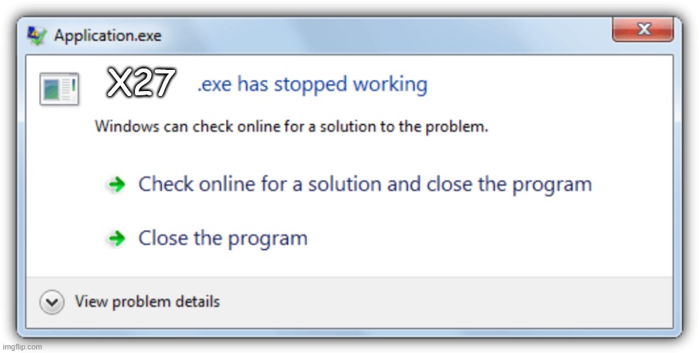Okay now i have stopped working about that | X27 | image tagged in exe has stopped working,funny | made w/ Imgflip meme maker