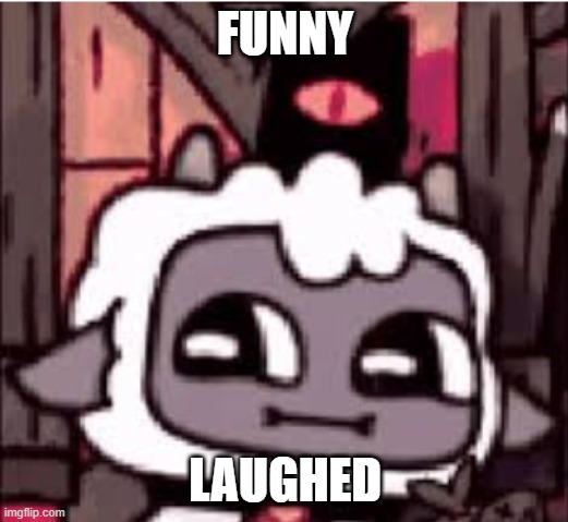 cult of the lamb | FUNNY LAUGHED | image tagged in cult of the lamb | made w/ Imgflip meme maker